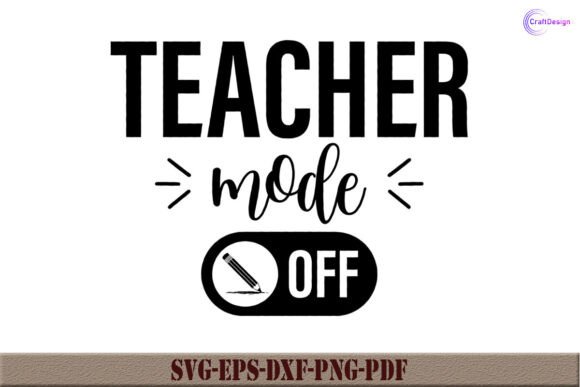 Teacher Mode Off: A Versatile Graphic for Crafts